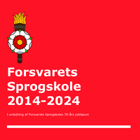 Forsvarets Sprogskole 2014-2024: I anledning af Forsvarets Sprogskoles 70-års jubilæum